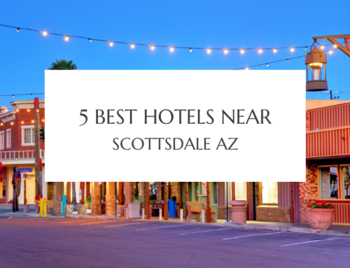 5 Best Hotels Near Scottsdale Arizona